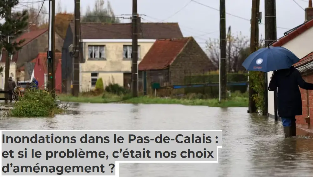 Inondations dans le Pas-de-Calais : et si le problème, c’était nos choix d’aménagement ?