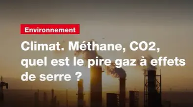 Méthane, CO2, quel est le pire gaz à effets de serre ?