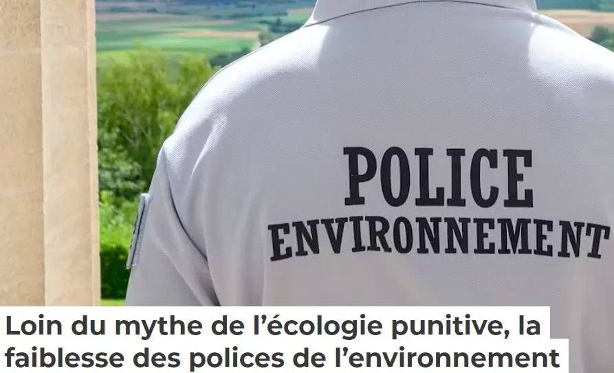Loin du mythe de l’écologie punitive, la faiblesse des polices de l’environnement