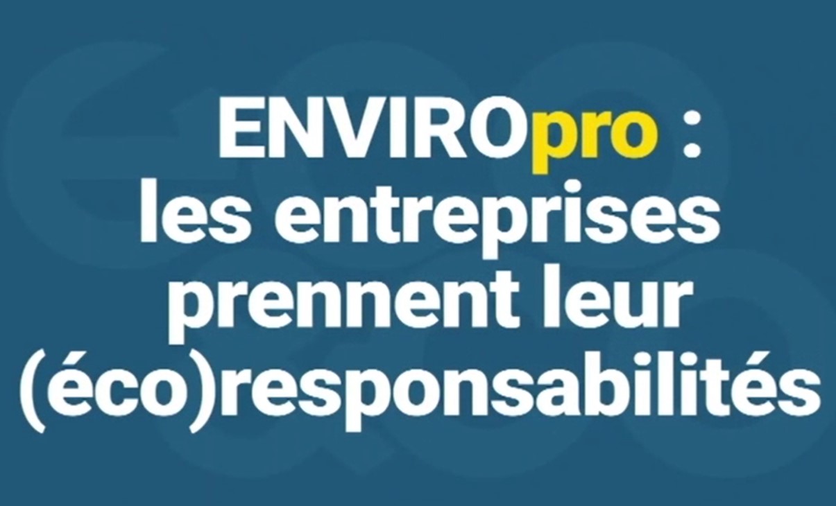 ENVIROpro : les entreprises prennent leur (éco)responsabilités